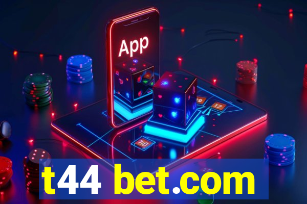 t44 bet.com